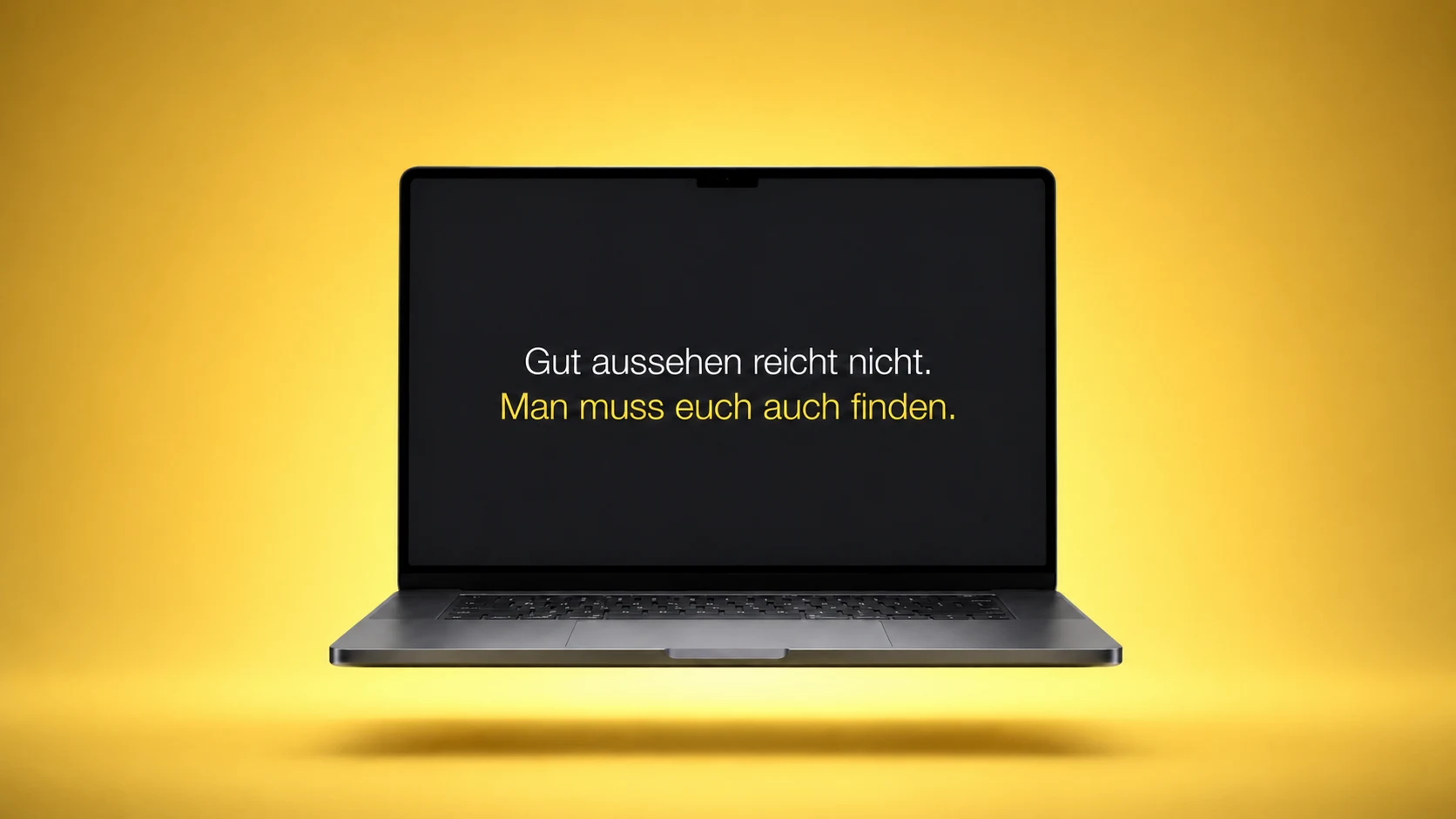 Laptop mit dem Hinweis Gut aussehen reicht nicht. Man muss euch auch finden.